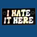 I Hate It Here Vinyl Sticker - Inclusive Pride Flag Colors